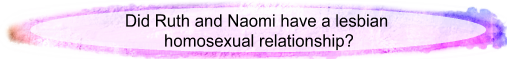 Did Ruth and Naomi have a lesbian homosexual relationship?